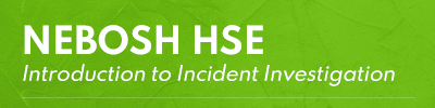 NEBOSH Incident Investigation